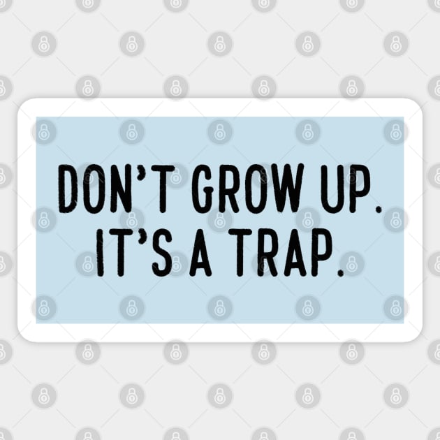 Don't grow up. It's a trap. Sticker by LetsOverThinkIt